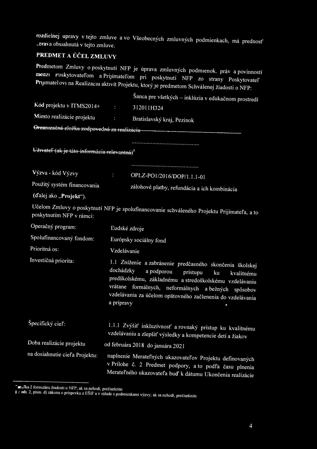 Reahzacm aktivít Projektu, ktorý je predmetom Schválenej žiadosti o NFP: Kód projektu v ITMS2014+ : 312011H324 Miesto realizácie projektu : Bratislavský kraj, Pezinok Ornnnnŕná zloil, ^pevedb&gwe^^