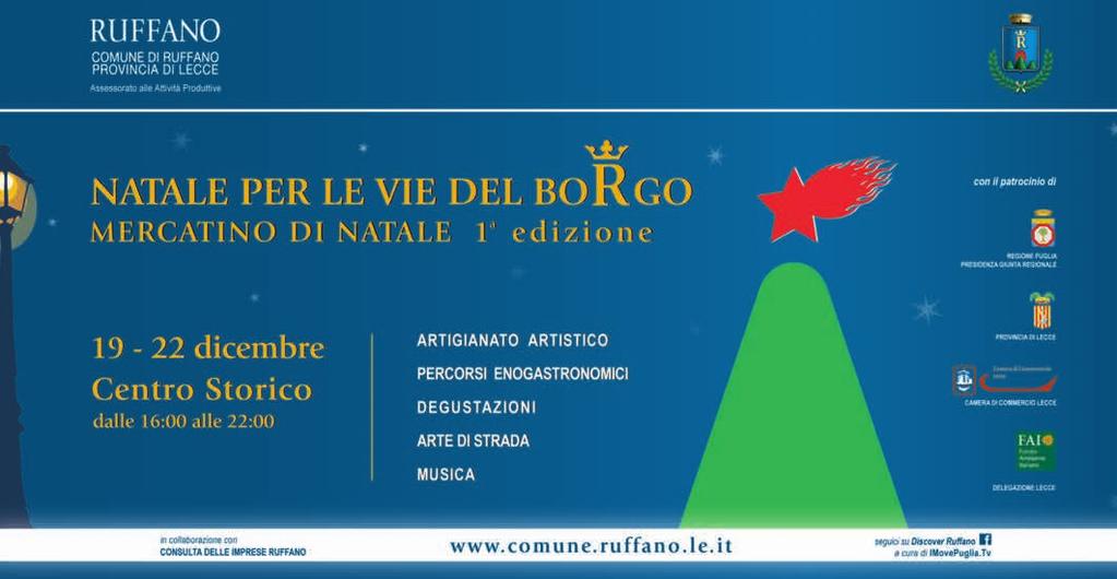 27 14 dicembre 2013 Informazione pubblicitaria A Ruffano è festa con Natale per le vie del Borgo Dal 19 al 22 dicembre il centro storico cittadino sarà animato da concerti, spettacoli con artisti da