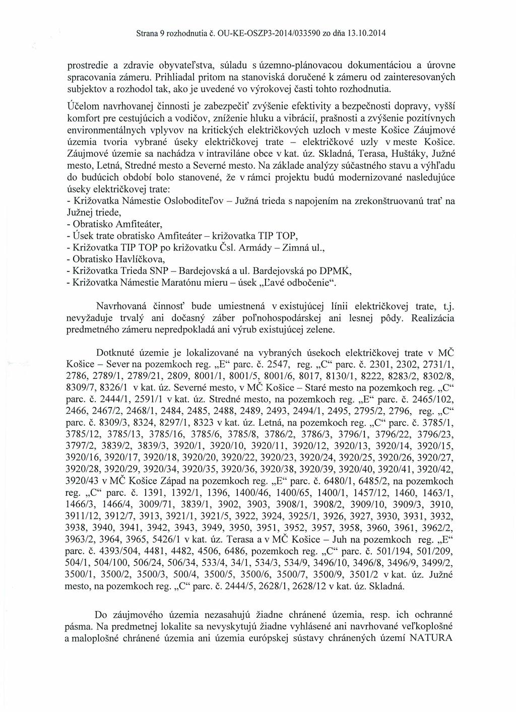 Strana 9 rozhodnutia Č. OU-KE-OSZP3-2014/033590 zo dňa l3.10.2014 prostredie a zdravie obyvatel'stva, súladu s územno-plánovacou dokumentáciou a úrovne spracovania zárneru.