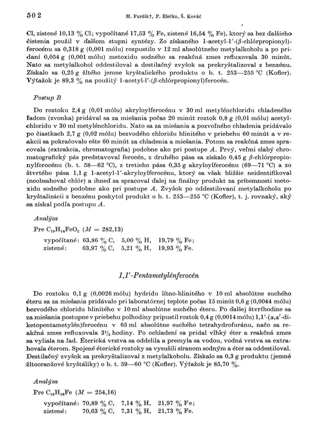 502 M. Furdíkt, P. Elečko, Š. Kováč Cl, zistené 10,13 % Cl; vypočítané 17,53 % Fe, zistené 16,54 % Fe), ktorý sa bez dalšieho čistenia použil v dalšom stupni syntézy.