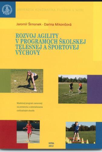 Šimonek, J., Mikovičová, D. 2012. Rozvoj agility v programoch školskej telesnej a športovej výchovy. UKF Nitra, 113s, ISBN 978-80-558-0163-6.
