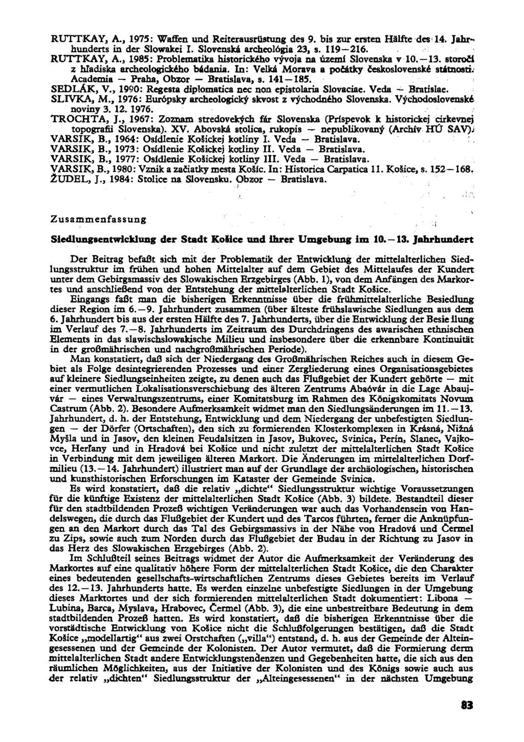 RUTTKAYj A., 1975: Waffen und Reiterausrüstung des 9. bis zur ersten Hälfte des 14. Jahr-' hunderts in der Slowakei I. Slovenska archeolögia 23, s. 119 216. RUTTKAY, A.