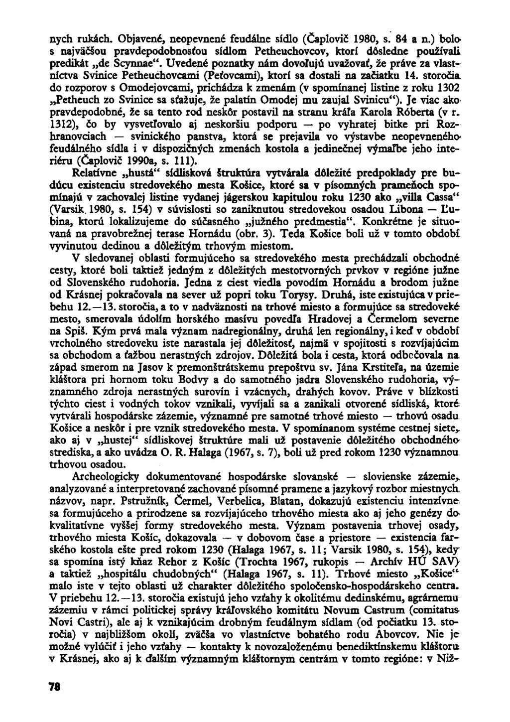nych rukäch. Objavend, neopevnene" feudalne sidlo (Caplovic" 1980, s. 84 a n.) bolo s najväösou pravdepodobnosfou sidlom Petheuchovcov, ktori dösledne pouzivali predikat de Scynnae".