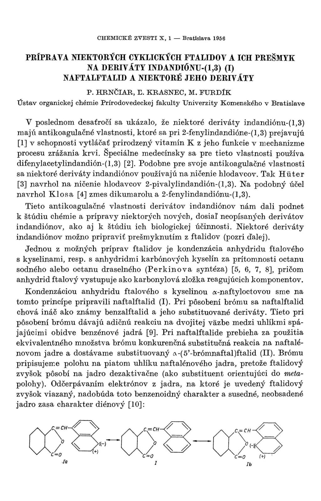 CHEMICKÉ ZVESTI X, 1 Bratislava 1956 PRÍPRAVA NIEKTORÝCH CYKLICKÝCH FTALIDOV A ICH PREŠMYK NA DERIVÁTY INDANDIÓNU-(1,3) (I) NAFTALFTALID A NIEKTORÉ JEHO DERIVÁTY P. HRNČIAR, Ľ. KRASNEC, M.