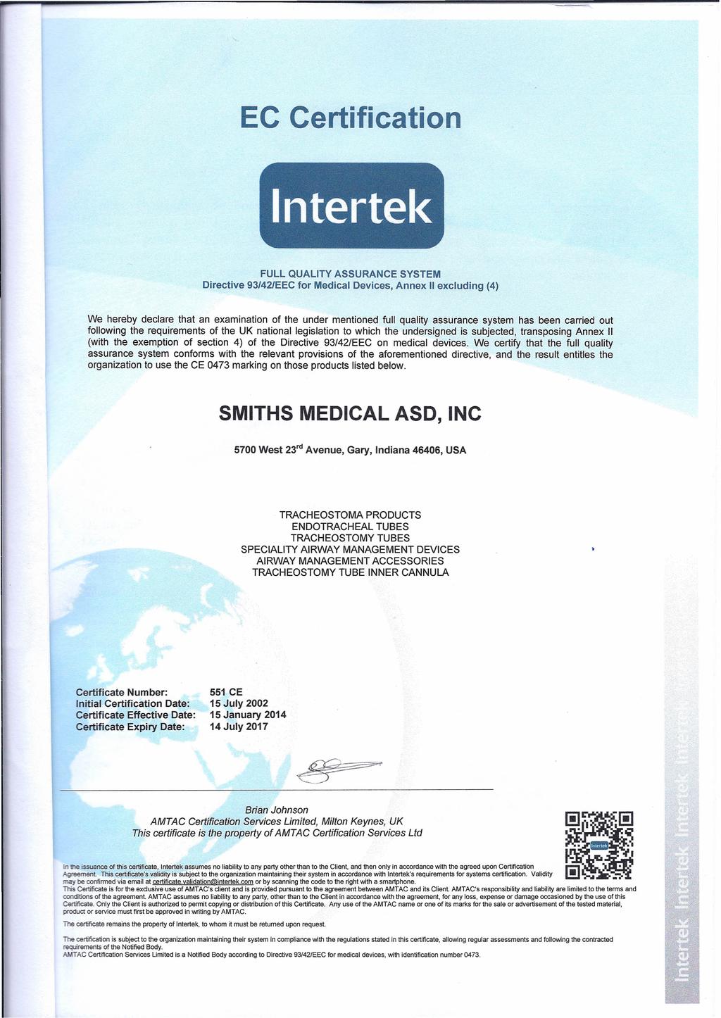 EC Certification Intertek FULL QUALITY ASSURANCE SYSTEM Directive 93/42/EEC for Medical Devices, Annex II excluding (4) We hereby declare that an examination of the under mentioned full quality