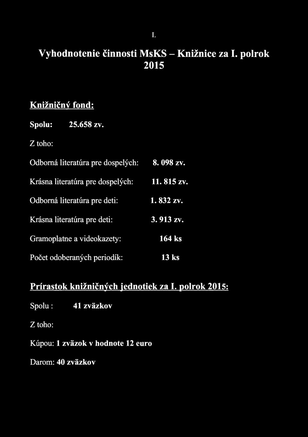 I. Vyhodnotenie činnosti MsKS - Knižnice za I. polrok 2015 Knižničný fond: Spolu: 25.658 zv.