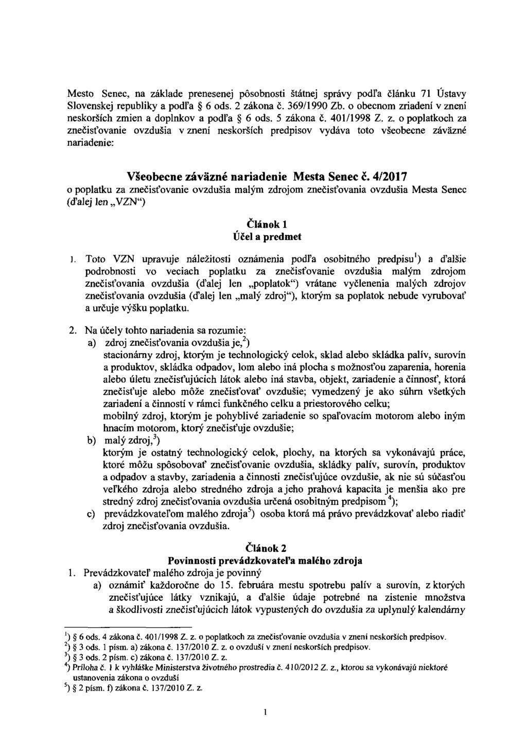 Mesto Senec, na základe prenesenej pôsobnosti štátnej správy podľa článku 71 Ústavy Slovenskej republiky a podľa 6 ods. 2 zákona č. 369/1990 Zb.