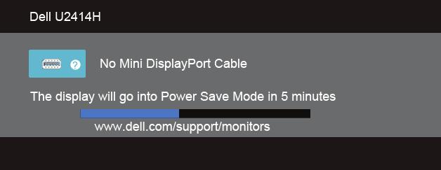 alebo No HDMI (MHL) 2 Cable The dispaly will go into Power Save Mode in 5 minutes www.dell.com/support/monitors alebo No mdp Cable The dispaly will go into Power Save Mode in 5 minutes www.dell.com/support/monitors alebo? No DP Cable The dispaly will go into Power Save Mode in 5 minutes www.