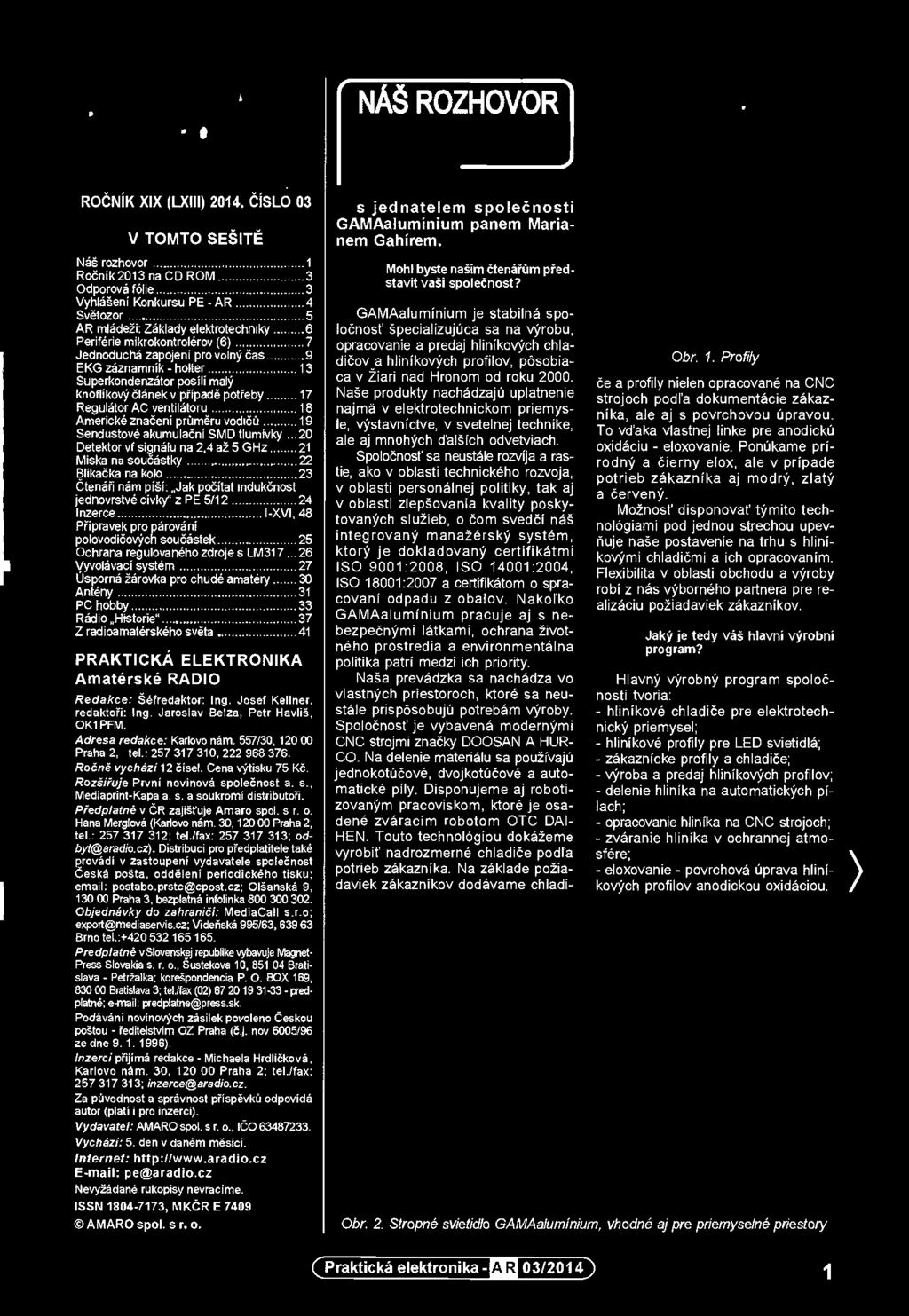 Predplatné vslovenskej republika vybavuje Magnet- Press Slovakia s. r. o., šustekova 10, 851 04 Bratislava - Petržalka; korešpondencia P. O. BOX 169, 830 00 Bratislava 3; td.