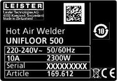 5. Zváračka UNIFLOOR 500 5.1 Typový štítok a identifikácia Číslo dielu a sériové číslo sú uvedené na typovom štítku (17) zariadenia.