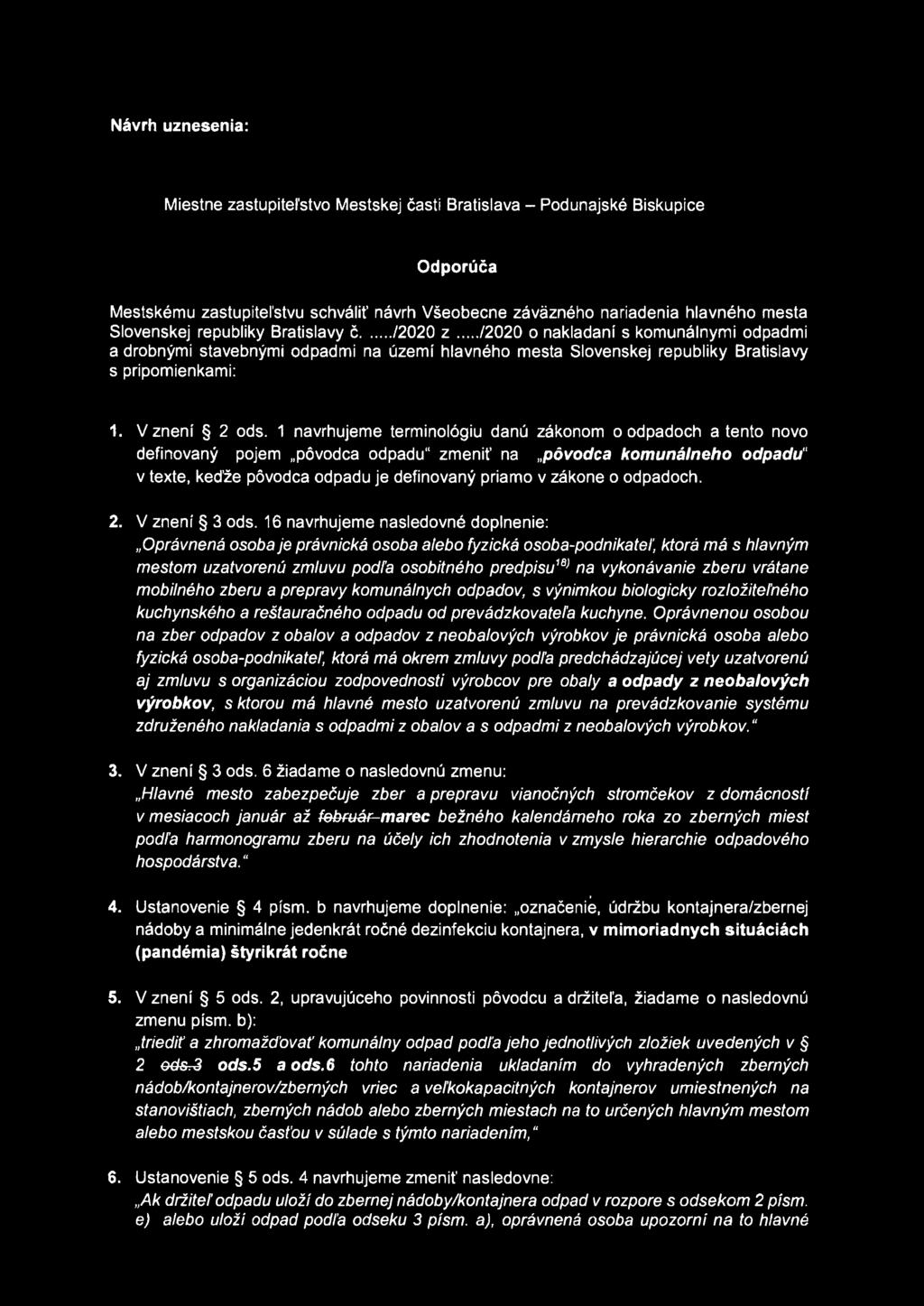 Návrh uznesenia: Miestne zastupiteľstvo Mestskej časti Bratislava - Podunajské Biskupice Odporúča Mestskému zastupiteľstvu schváliť návrh Všeobecne záväzného nariadenia hlavného mesta Slovenskej