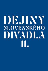 rok (bez) slovenského divadla 2020 Ucelený obraz našej divadelnej histórie Publikáciu Dejiny slovenského divadla II. (1948 2000) vydal Divadelný ústav v rámci osláv storočnice.