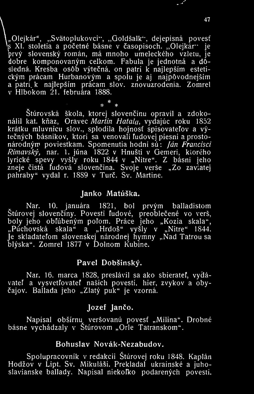 Zomrel V Hlbokom 21. februara 1888. Sturovska skola, ktorej slovencinu opravil a zdokonalil kat. kfiaz, Oravec Martin HataUi, vydajiic roku 1852 kratku mluvnicu slov.