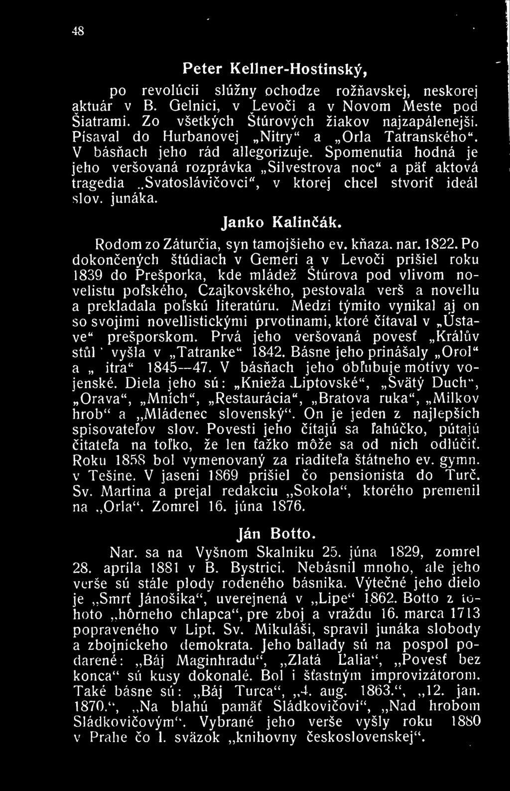 ' vysla 48 Peter Kellner-Hostinsky, po revolucii sluzny ochodze roznavskej, neskorej aktuar v B. Gelnici, v Levoci a v Novom Meste pod Siatrami. Zo vsetkych Sturovych ziakov najzapalenejsi.