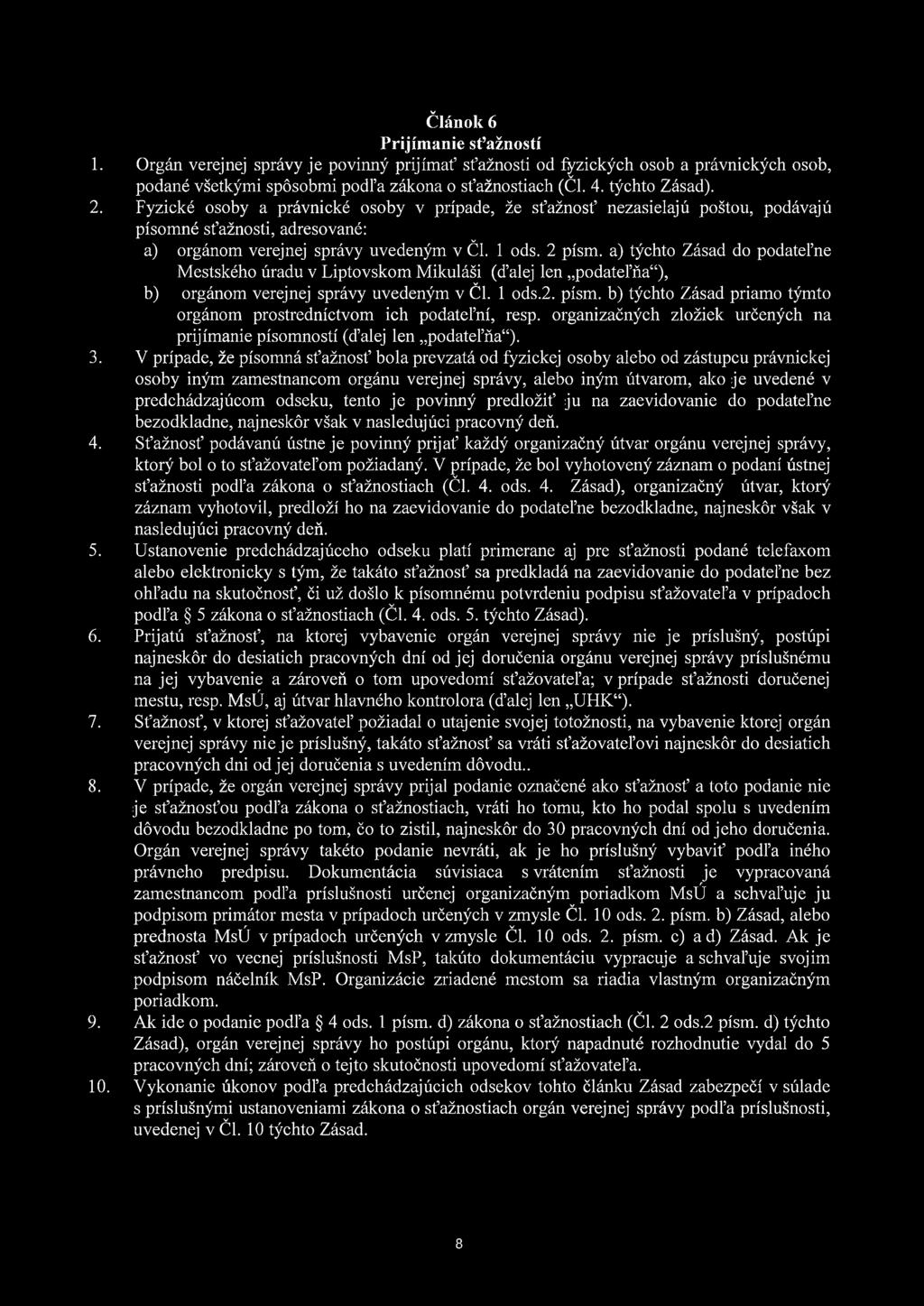 a) týchto Zásad do podatefne Městského úřadu v Liptovskom Mikuláši (ďalej len podatel'fta"), b) orgánom verejnej správy uvedeným v ČI. 1 ods.2. písm.