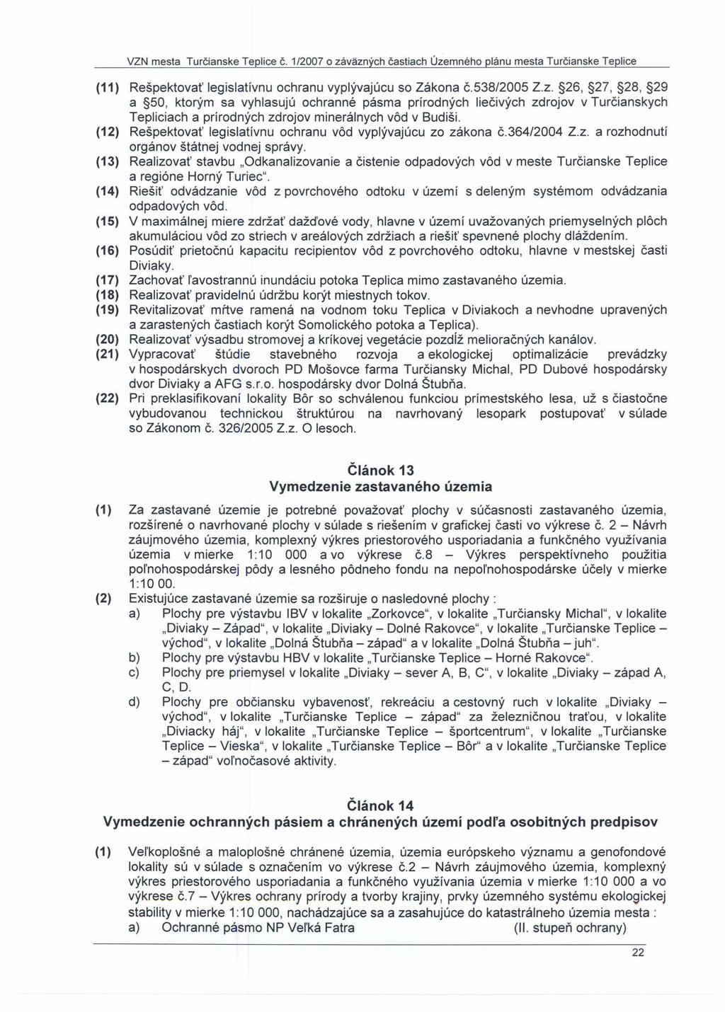 VZN mesta Turčianske Teplice Č. 1/2007 o záväzných častiach Územného plánu mesta Turčianske Teplice (11) Rešpektovať legislatívnu ochranu vyplývajúcu so Zákona č.538/2005 Z.Z. 26, 2?