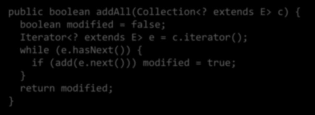 Návrh kódu a logika uvažovania public boolean addall(collection<? extends E> c) { boolean modified = false; Iterator<? extends E> e = c.iterator(); while (e.hasnext()) { if (add(e.