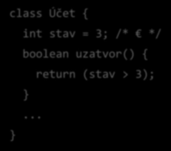 Iný príklad narušenia Liskovovej princípu class Účet { } int stav = 3; /* */ boolean