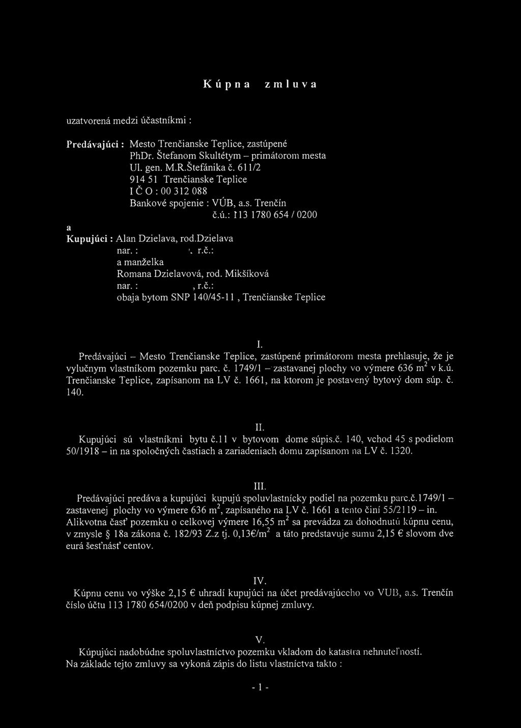 Kúpna zmluva uzatvorená medzi účastníkmi : Predávajúci: Mesto Trenčianske Teplice, zastúpené PhDr. Štefanom Skultétym - primátorom mesta UL gen. M.R.