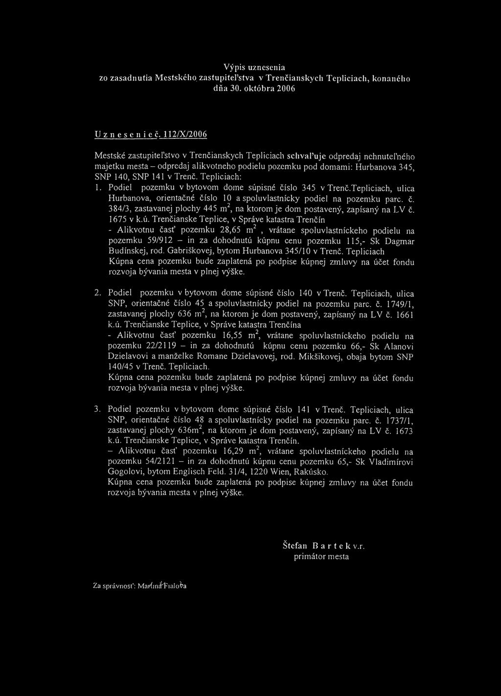 Výpis uznesenia zo zasadnutia Mestského, zastupiteľstva v Trenčianskych Tepliciach, konaného dňa 30. októbra 2006 U z n e s e n i e č.