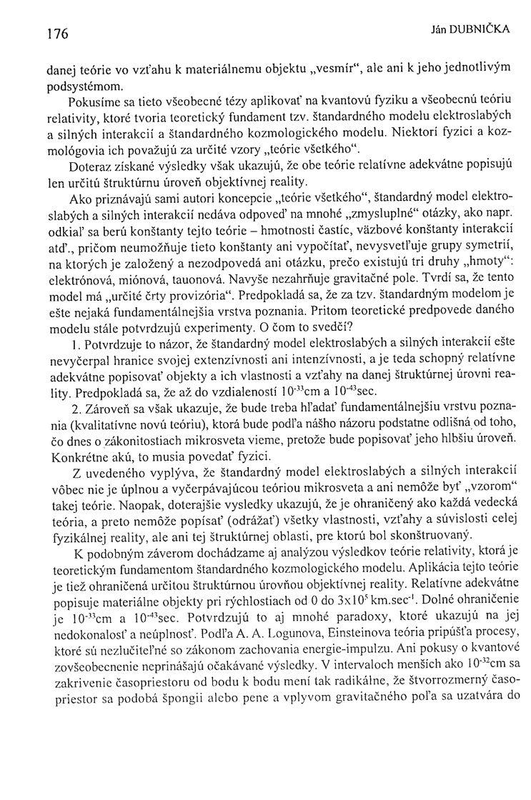 176 Ján DUBNIČKA danej teórie vo vzťahu k materiálnemu objektu vesmír", ale ani k jeho jednotlivým podsystémom.