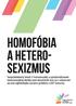 Homofóbia a HETERO- SEXIZMUS Neopodstatnený strach z homosexuality a uprednostňovanie heterosexuálnej identity pred akoukoľvek inou sú v súčasnosti as
